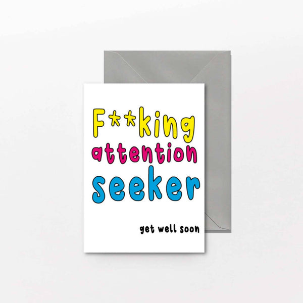 Attention Seeker Get Well Soon Card - G-7