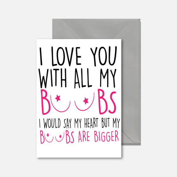Funny birthday greeting card featuring the text "I Love You with All My Boobs, I Would Say My Heart But My Boobs Are Bigger"