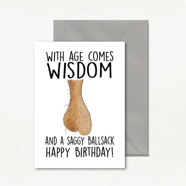 Rude birthday greeting card featuring the text "With Age Comes Wisdom and a Saggy Ballsack"