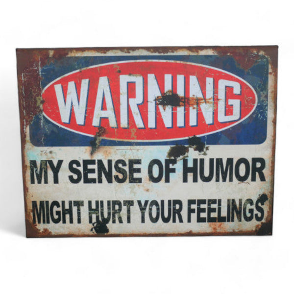 Warning My Sense Of Humour Might Hurt Your Feelings metal tin sign on a plain white background